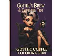 Gothic's Brew & Caffeine Too: Gothic coffee coloring book