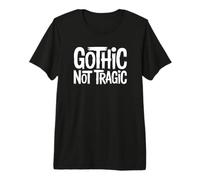 Gothique Pas tragique T-Shirt Haut de Gamme