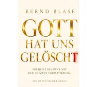 Gott hat uns gelöscht: Freiheit beginnt mit der letzten Formatierung