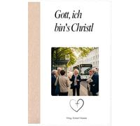 Gott, ich bin's Christl: Wie Jesus Christus zu meinem allerbesten Freund wurde!