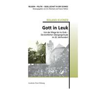 Gott in Leuk Von der Wiege bis ins Grab - Die kirchlichen Ubergangsrituale im 20. Jahrhundert - Roland Kuonen - Academic Press Fribourg - broché - Essai