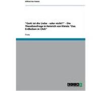 Gott ist die Liebe - oder nicht?" - Die Theodizeefrage in Heinrich von Kleists "Das Erdbeben in Chili ten Katen, Alfred (Auteur)