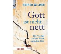 Gott ist nicht nett. Ein Priester auf der Suche nach dem Sinn