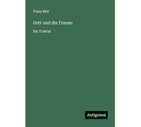 Gott und die Frauen: Ein Traktat