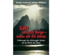 Gott versetzt Berge - wenn wir ihn bitten Bruder Andrew,DeVore Williams, S. (Auteur)
