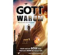 Gott warum?: Warum wir uns zerstören: Nicht weil wir böse sind. Weil sich jeder für besser hält. Auch wer das bezweifelt.