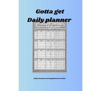Gotta get, Daily Vitamin and supplements planner: Daily Vitamin/Supplement Log | Mood & Hydration | Goal Setting