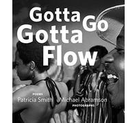 Gotta Go Gotta Flow: Life, Love, and Lust on Chicago's South Side from the Seventies