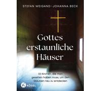 Gottes erstaunliche Häuser 33 Kirchen, die man gesehen haben muss, um den Glauben neu zu entdecken - Stefan Weigand - Kösel-Verlag - ebook (ePub) - Livre