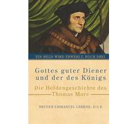 Gottes guter Diener und der des Königs: Die Heldengeschichte des Thomas More