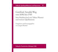 Gottfried Arnolds Weg Von 1696 Bis 1705: Sein Briefwechsel Mit Tobias Pfanner Und Weitere Quellentexte