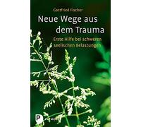 Gottfried Fisch Neue Wege aus dem Trauma: Erste Hilfe bei schweren seeli (Poche)