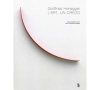 Gottfried Honegger l'art, un credo - Gottfried Honegger - Fage Eds - broché - Monographie