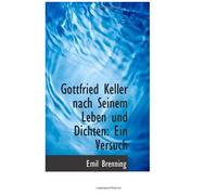 Gottfried Keller Nach Seinem Leben Und Dichten: Ein Versuch