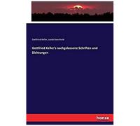 Gottfried Keller's Nachgelassene Schriften Und Dichtungen