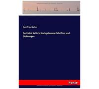 Gottfried Keller's Nachgelassene Schriften Und Dichtungen