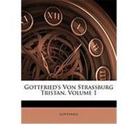 Gottfried's Von Strassburg Tristan, Volume 1 Gottfried, Gottfried (Auteur)
