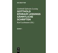 Gotthold Ephraim Lessing: Gotthold Ephraim Lessings Sämmtliche Schriften. Band 1