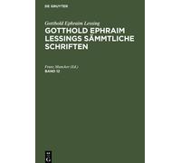 Gotthold Ephraim Lessing: Gotthold Ephraim Lessings Sämmtliche Schriften. Band 12