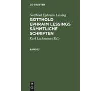 Gotthold Ephraim Lessing: Gotthold Ephraim Lessings Sämmtliche Schriften. Band 17