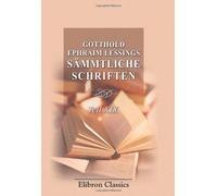 Gotthold Ephraim Lessings Sämmtliche Schriften: Teil 19. Miss Sara Sampson. Philotas. Emilia Galotti