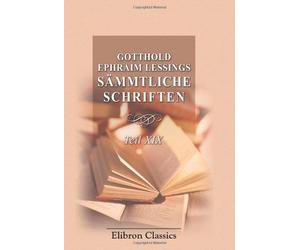 Gotthold Ephraim Lessings Sämmtliche Schriften: Teil 19. Miss Sara Sampson. Philotas. Emilia Galotti