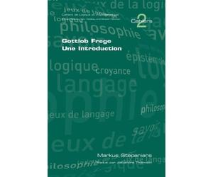 Gottlob Frege. Une Introduction (Cahiers de Logique Et D'Epistemologie) (French Edition) by Stepanians, M. (2007) Paperback