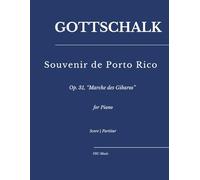 Gottschalk - Souvenir de Porto Rico: Op. 31, “Marche des Gibaros” for Piano