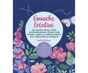 Gouache créative Un guide pour vous accompagner, étape par étape, dans la découverte de l'aquarelle opaque - Ruth Wilshaw - Artemis Eds - broché - Guide