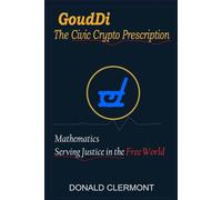 GoudDi - The Civic Crypto Prescription: Mathematics Serving Justice in the Free World