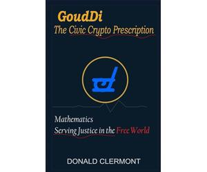 GoudDi - The Civic Crypto Prescription: Mathematics Serving Justice in the Free World