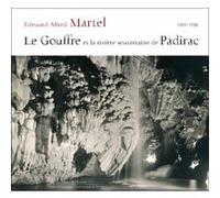 Gouffre de padirac et la riviere souterraine de padirac Alfred Martel (Auteur)