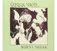 GOUGE AWAY - Burnt Sugar