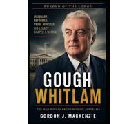 Gough Whitlam: The Man Who Changed Modern Australia