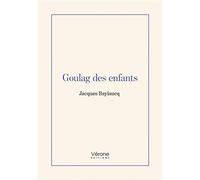 Goulag des enfants - Jacques Baylaucq - Verone Eds - broché - Témoignage