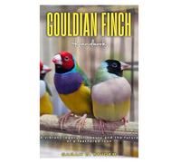 GOULDIAN FINCH Handbook: A vibrant legacy of beauty and the future of a feathered icon