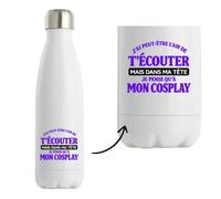 Gourde Isotherme J'ai peut-être l'air de t'écouter mais dans ma tête je pense qu'à mon cosplay J'ai peut-être l'air de t'écouter mais je ne pense qu'à - Activité
