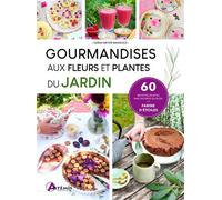 Gourmandises aux fleurs et plantes du jardin - Sarah Meyer Mangold - Artemis Eds - relié - Guide