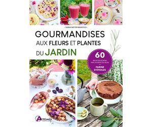 Gourmandises aux fleurs et plantes du jardin - Sarah Meyer Mangold - Artemis Eds - relié - Guide