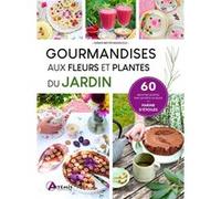 Gourmandises aux fleurs et plantes du jardin Sarah Meyer Mangold (Auteur)