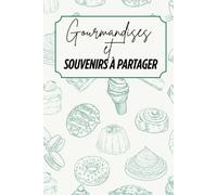 Gourmandises et souvenirs à partager: Livre de recettes à personnaliser - Souvenir familial - Motif desserts - vert et beige - Intérieur noir et blanc - 6 x 9 po
