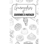 Gourmandises et souvenirs à partager: Livre de recettes à personnaliser - Souvenir familial - Motif desserts - Blanc et Noir - Intérieur noir et blanc - 6 x 9 po