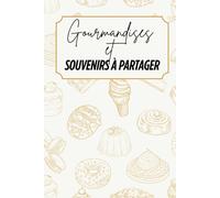 Gourmandises et souvenirs à partager: Livre de recettes à personnaliser - Souvenir familial - Motif desserts - jaune et beige - Intérieur noir et blanc - 6 x 9 po