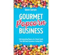 Gourmet Popcorn Business: Sell Interesting Flavors of a Classic Snack That Will Have Customers Craving More