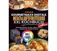 GOURMETmaxx Digitale Heißluftfritteuse XXL Kochbuch | Mit FARBFOTOS: Vielseitig frittieren, braten, grillen, kreative Gerichte für Familie & Vorrat