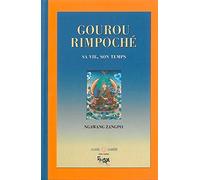 Gourou Rimpoché - Sa vie. son temps