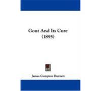 Gout and Its Cure (1895) Burnett, James Compton (Auteur)