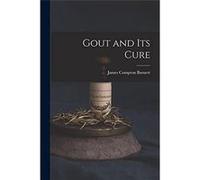 Gout and Its Cure - James Compton Burnett - Creative Media Partners LLC - Livre en Anglais James Compton BurnettJames Compton Burnett (Auteur)