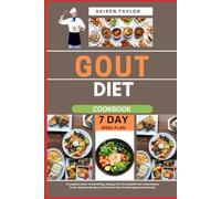 Gout Diet Cookbook: A Complete Guide To Nourishing, Healing, And Thriving With Anti-Inflammatory Foods, Delicious Recipes, And Practical Tips For Managing Gout Naturally