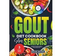 GOUT DIET Cookbook For Seniors: Balanced, Anti Inflammatory Recipes & Practical Menus to Help Older Adults Manage Uric Acid and Stay Pain-Free
